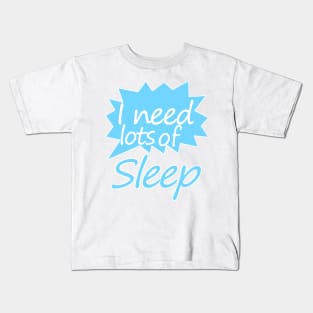 I need  lots of sleep Kids T-Shirt